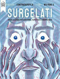 Surgelati - opera a 14 mani per scrittore fumettisti e gruppo rock. con musiche del gruppo 
