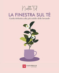 Finestra sul te' - guida definitiva alla piu' nobile delle bevande 
