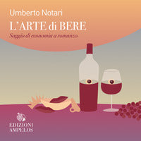 Arte di bere - saggio di economia a romanzo 