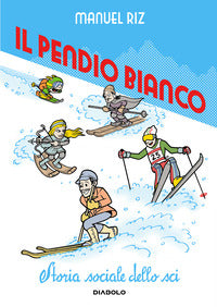 Pendio bianco - storia sociale dello sci 