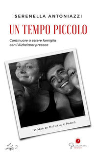 Tempo piccolo - continuare a essere famiglia con l'alzheimer precoce 