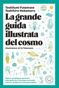 Grande guida illustrata del cosmo - pianeti costellazioni buchi neri 
