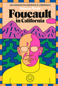 Foucault in california - un viaggio filosofico e lisergico 