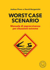 Worst case scenario - manuale di sopravvivenza per situazioni estreme 
