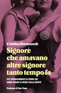 Signore che amavano altre signore tanto tempo fa - vite controcorrente di donne che hanno 