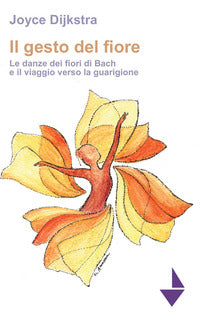 Gesto del fiore. le danze dei fioridi bach e il viaggio verso la guarigione (il) 