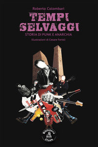 Tempi selvaggi - storia di punk e anarchia 