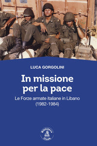 In missione per la pace - le forze armate italiane in libano 1092 - 1984 