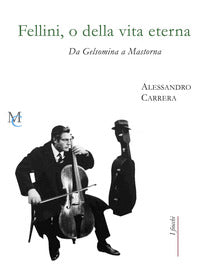 Fellini o della vita eterna - da gelsomina a mastorna 