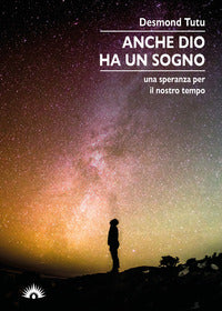Anche dio ha un sogno - una speranza per il nostro tempo 