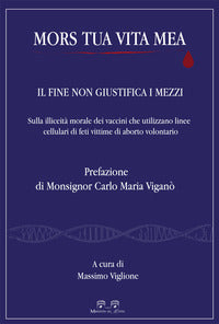 Mors tua vita mea - il fine non giustifica i mezzi sulla illiceita' morale dei vaccini che utili 