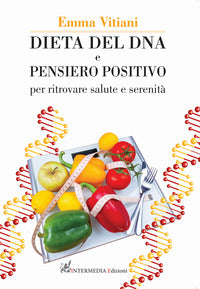 Dieta del dna e pensiero positivo - per ritrovare salute e serenita' 