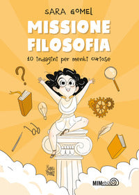 Missione filosofia - 10 indagini per menti curiose 
