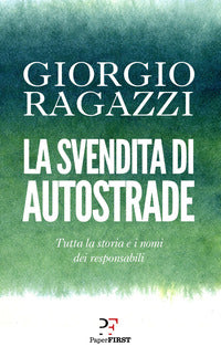 Svendita di autostrade - tutta la storia e i nomi dei responsabili 