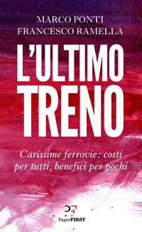 Ultimo treno - carissime ferrovie costi per tutti benefici per pochi 