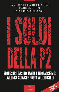 Soldi della p2 - sequestri casino' mafie e neofascismo la lunga scia che porta a licio gelli 