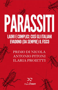 Parassiti - ladri e complici cosi' gli italiani evadono da sempre il fisco 