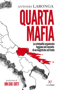 Quarta mafia - la criminalita' organizzata foggiana nel racconto di un magistrato sul fronte 