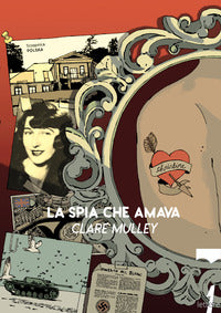 Spia che amava - i segreti e la vita di christine granville primo agente segreto britannico 