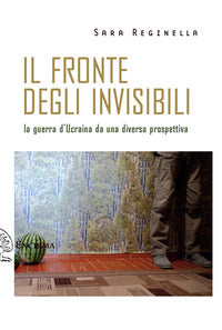Fronte degli invisibili - la guerra d'ucraina da una diversa prospettiva 