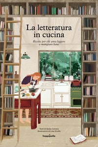 Letteratura in cucina - ricette per chi ama leggere a mangiare bene 