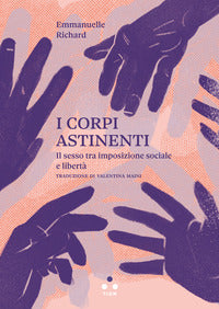 Corpi astinenti - il sesso tra imposizione sociale e liberta' 