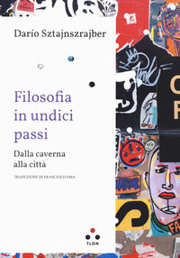 Filosofia in undici passi - dalla caverna alla citta' 