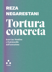 Tortura concreta - jean-luc moule'ne e il protocollo dell'astrazione 