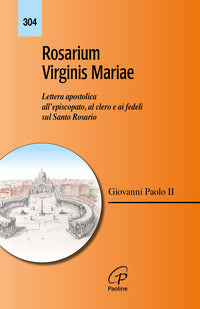 Rosarium virginis mariae - lettera apostolica all'episcopato al clero e ai fedeli sul santo rosario 