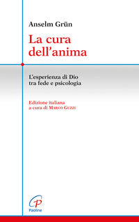 Cura dell'anima - l'esperienza di dio tra fede e psicologia 