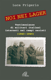Noi nei lager - testimonianze di militari italiani internati nei campi nazisti 