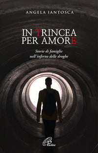 In trincea per amore - storie di famiglie nell'inferno delle droghe 