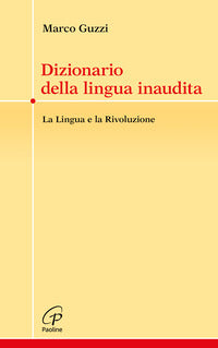 Dizionario della lingua inaudita - la lingua e la rivoluzione 