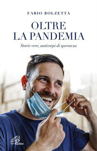 Oltre la pandemia - storie vere anticorpi di speranza 