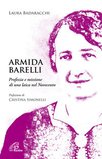 Armida barelli - profezia e missione di una laica nel novecento 
