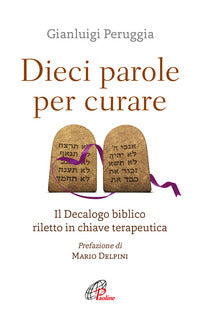 Dieci parole per curare - il decalogo biblico riletto in chiave terapeutica 