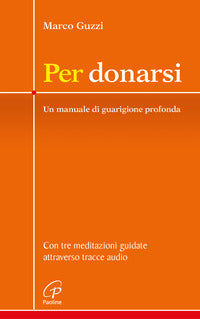 Per donarsi - un manuale di guarigione profonda 