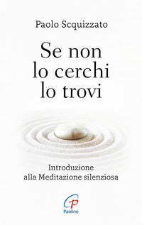 Se non lo cerchi lo trovi - introduzione alla meditazione silenziosa 