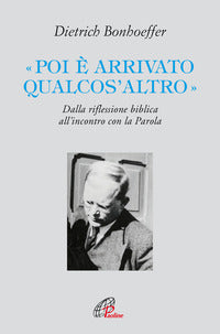 Poi e' arrivato qualcos'altro - dalla riflessione biblica all'incontro con la parola 