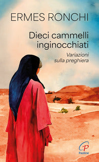 Dieci cammelli inginocchiati - variazioni sulla preghiera 