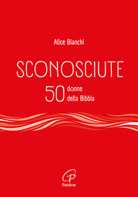 Sconosciute. 50 donne della bibbia 