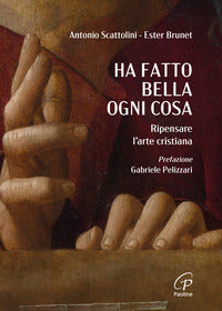 Ha fatto bella ogni cosa - ripensare l'arte cristiana 