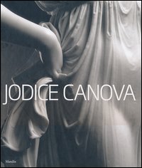 Jodice canova - catalogo della mostra bassano del grappa 15 settembre 2013 - 19 gennaio 2014 