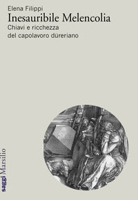 Inesauribile melencolia - chiavi e ricchezza del capolavoro dureriano 