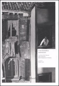 Fantastica ossessione - l'archivio italo zannier nella collezione della 