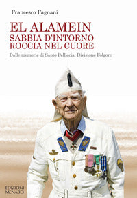 El alamein - sabbia d'intorno roccia nel cuore dalle memorie di santo pelliccia, divisione folgore 