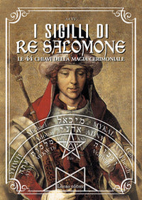 Sigilli di re salomone - le 44 chiavi della magia cerimoniale 