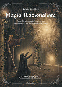 Magia razionalista - come diventare maghi e maghe oggi e conoscere i segreti del mondo occulto 