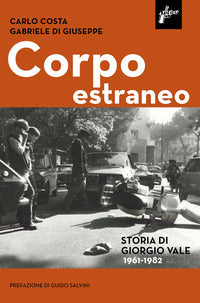 Corpo estraneo - storia di giorgio vale (1961-1982) 