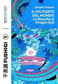 Piu' forte del mondo - la filosofia di dragon ball 